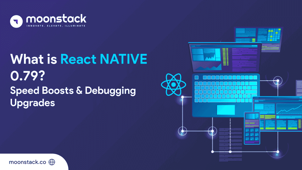 What is React Native 0.79? Speed Boosts & Debugging Upgrades