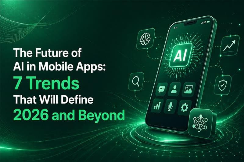 The Future of AI in Mobile Apps: 7 Trends That Will Define 2026 and Beyond